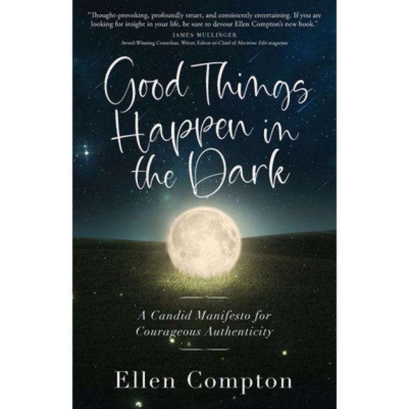 Pre-Owned Good Things Happen in the Dark: A Candid Manifesto for Courageous Authenticity (Paperback) 1938480929 9781938480928