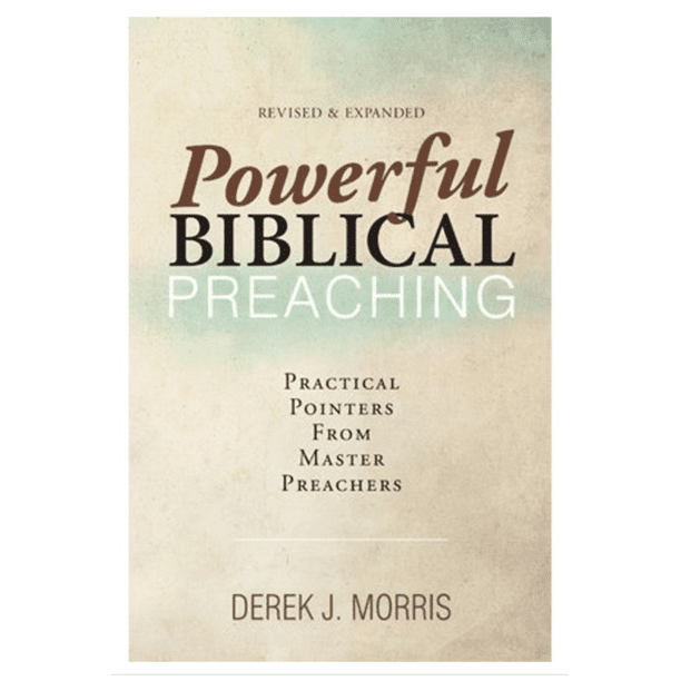 Powerful Biblical Preaching (Paperback) By Derek J. Morris