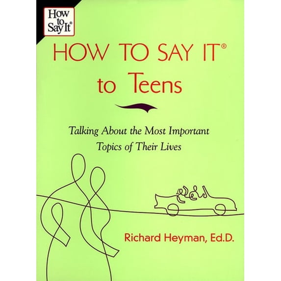 Pre-Owned How To Say It to Teens: Talking About the Most Important Topics of Their Lives (Paperback) 0735201889 9780735201880
