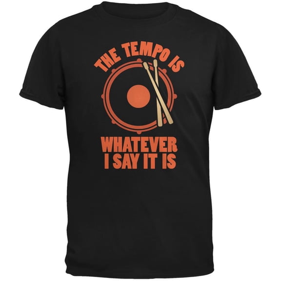 The Tempo Is Whatever I Say It Is Black Adult T-Shirt - 2X-Large