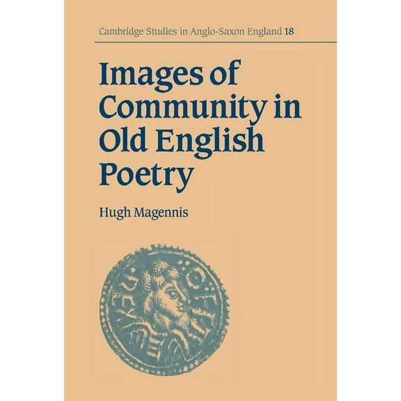 Cambridge Studies in Anglo-Saxon England Images of Community in Old English Poetry, Book 18, (Hardcover)