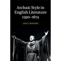 Archaic Style in English Literature, 1590-1674, (Paperback)