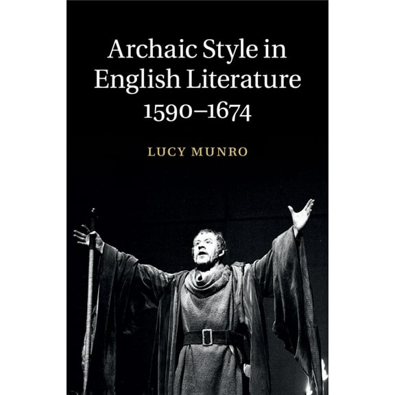 Archaic Style in English Literature, 1590-1674, (Paperback)