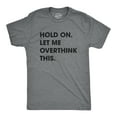 thumbnail image 1 of Mens Hold On Let Me Overthink This T shirt Funny Sarcastic Hilarious Adult Tee (Dark Heather Grey) - 4XL, 1 of 4