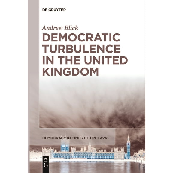 Democracy in Times of Upheaval Democratic Turbulence in the United Kingdom, Book 6, (Paperback)