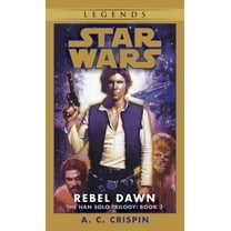 Star Wars: The Han Solo Trilogy - Legend Rebel Dawn: Star Wars Legends (the Han Solo Trilogy), Book 3, (Paperback)