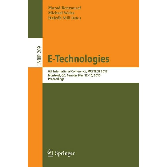 Lecture Notes in Business Information Pr E-Technologies: 6th International Conference, McEtech 2015, MontrÃ©al, Qc, Canada, May 12-15, 2015, Proceedings, Book 209, (Paperback)