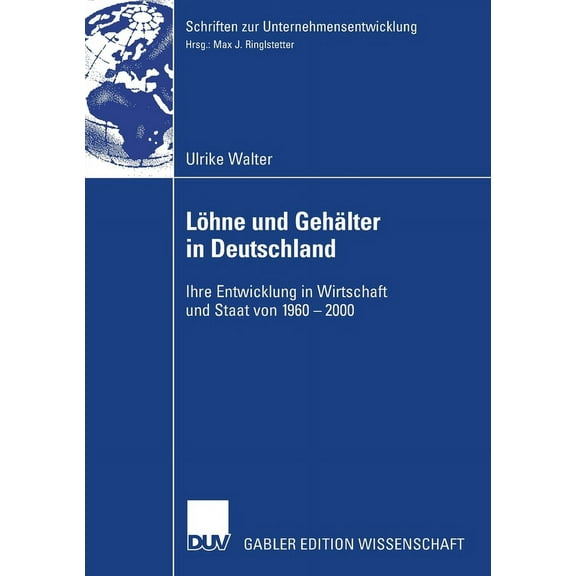 Schriften Zur Unternehmensentwicklung LÃ¶hne Und GehÃ¤lter in Deutschland: Ihre Entwicklung in Wirtschaft Und Staat Von 1960-2000, (Paperback)