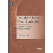 Transition Beyond Denuclearisation: A Bold Challenge for Kim Jong Un (Paperback)