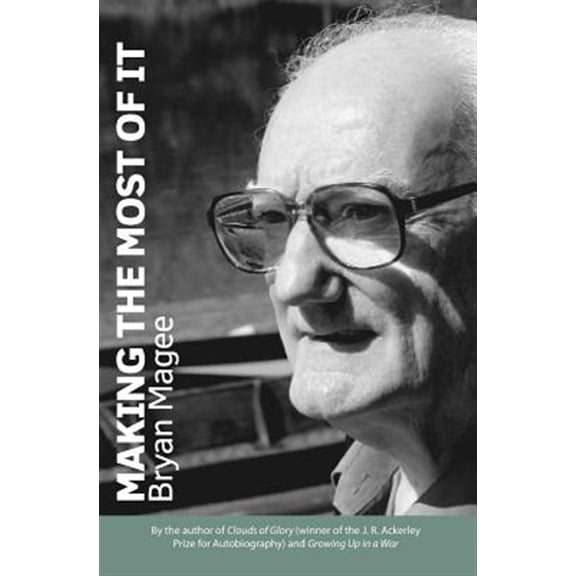 Pre-Owned Making the Most of It: By the Author of Clouds of Glory and Winner of the J.R. Ackerley Prize for Autobiography