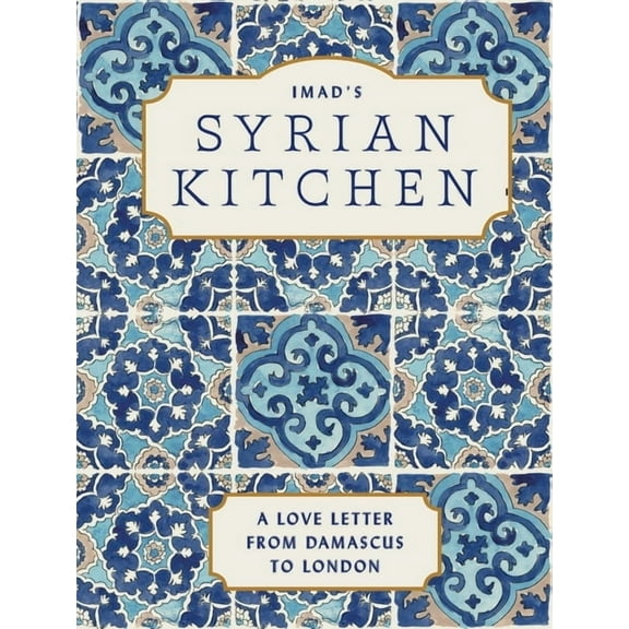 Imad's Syrian Kitchen: A Love Letter to Damascus, (Hardcover)