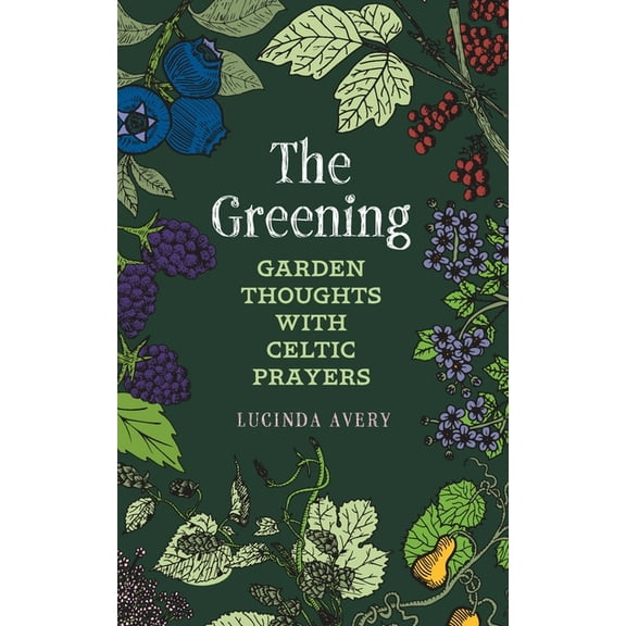 The Greening: Garden Thoughts with Celtic Prayers, (Paperback)
