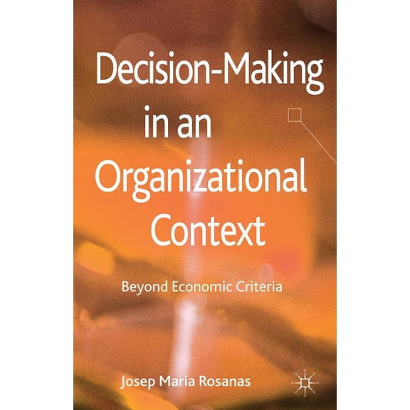 Decision-Making in an Organizational Context: Beyond Economic Criteria, (Hardcover)