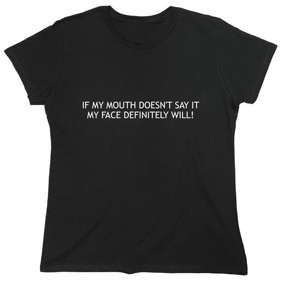 If My Mouth Doesn't Say It My Face Definitely Will! Sarcastic Humor Novelty Funny Women's Casual Tees
