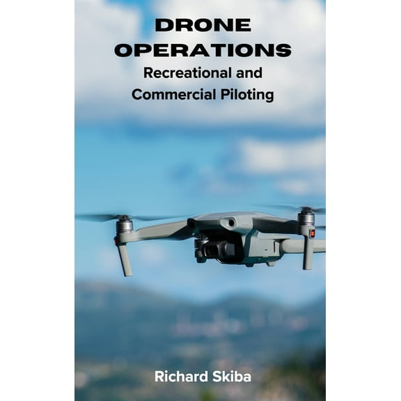 Drone Operations: Recreational and Commercial Piloting, (Hardcover)