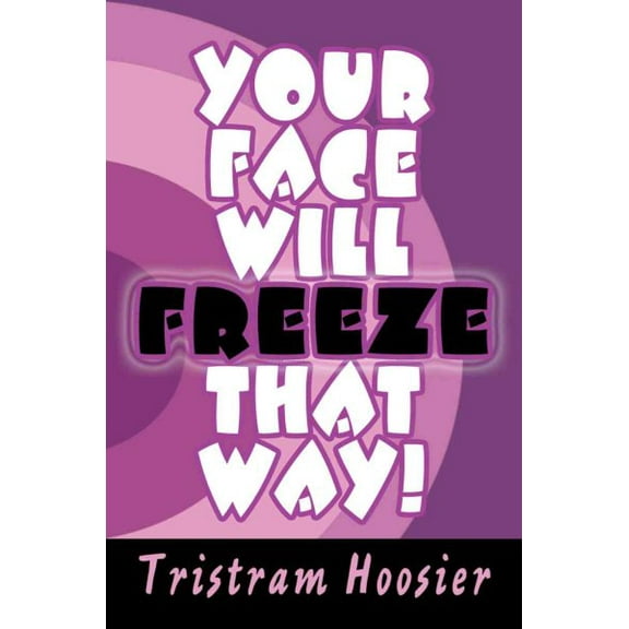 Your Face Will Freeze That Way!