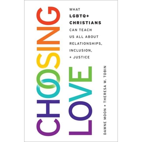 Pre-Owned Choosing Love: What LGBTQ+ Christians Can Teach Us All About Relationships, Inclusion, and Justice, 9780197776513, 0197776515, Hardcover,