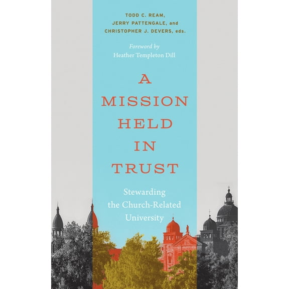 Advances in Church-Related Higher Educat A Mission Held in Trust: Stewarding the Church-Related University, (Hardcover)