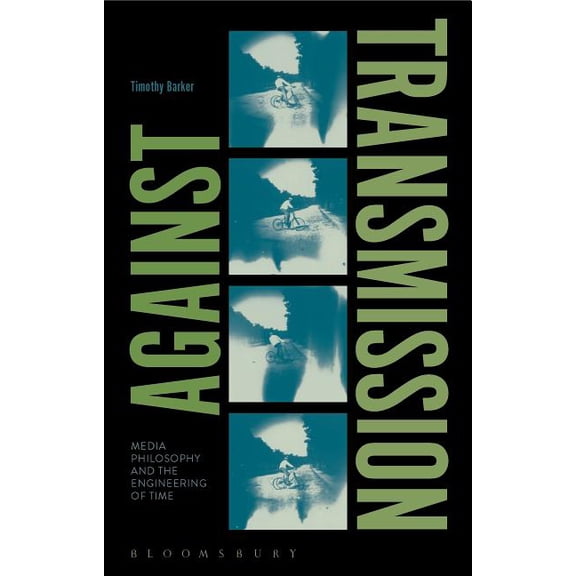 Against Transmission: Media Philosophy and the Engineering of Time, (Paperback)