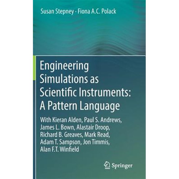 Pre-Owned Engineering Simulations as Scientific Instruments: A Pattern Language: With Kieran Alden, Paul S. Andrews, James L. Bown, Alastair Droop, Richard B. Greaves, Mark Read, Adam T. Sampson, Jon Timmis, Al