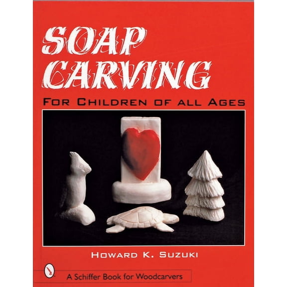 Schiffer Book for Woodcarvers: Soap Carving for Children of All Ages (Paperback)