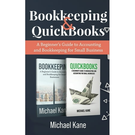 Bookkeeping and QuickBooks: A Beginner's Guide to Accounting and Bookkeeping for Small Business (Paperback)