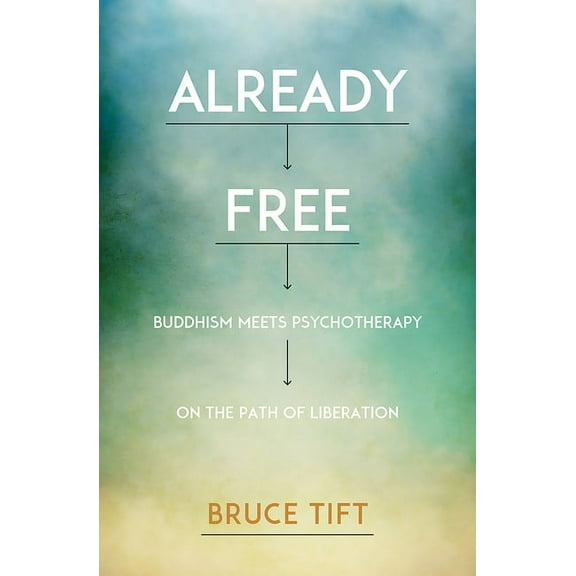 Already Free : Buddhism Meets Psychotherapy on the Path of Liberation (Paperback)