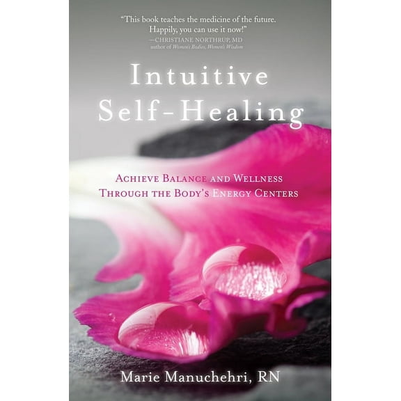 Intuitive Self-Healing: Achieve Balance and Wellness Through the Body's Energy Centers, (Paperback)