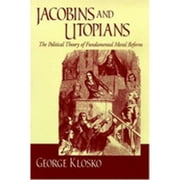Jacobins and Utopians: The Political Theory of Fundamental Moral Reform / George Klosko (Hardcover) by George Klosko