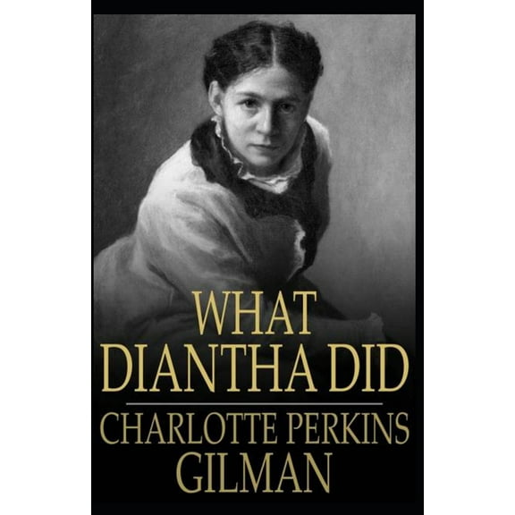 What Diantha Did: Charlotte Perkins Gilman (Classics, Literature) Annotated (Paperback)