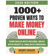 1001 Ways to Make Money Online: Turn Skills into Income, Ideas into Profit & Time into Freedom, (Paperback)