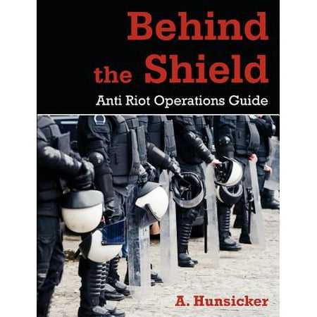 Behind the Shield : Anti-Riot Operations Guide