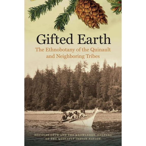 Gifted Earth: The Ethnobotany of the Quinault and Neighboring Tribes, (Paperback)