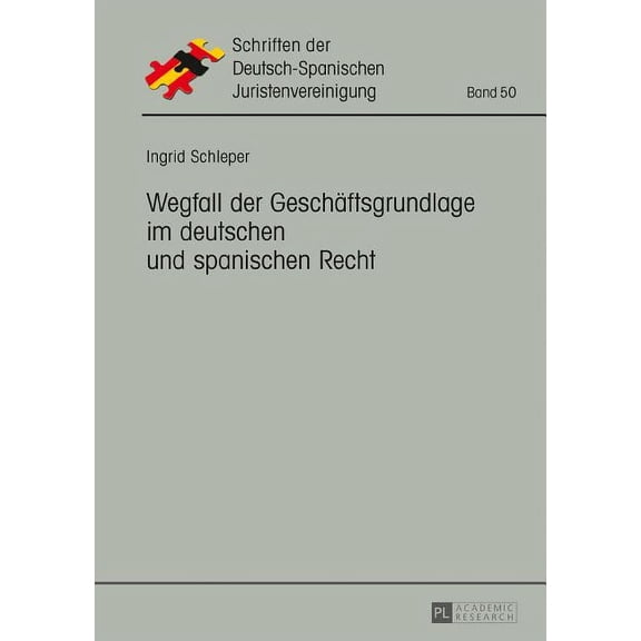 Schriften Der Deutsch-Spanischen Juristenvereinigung: Wegfall der Geschaeftsgrundlage im deutschen und spanischen Recht (Hardcover)
