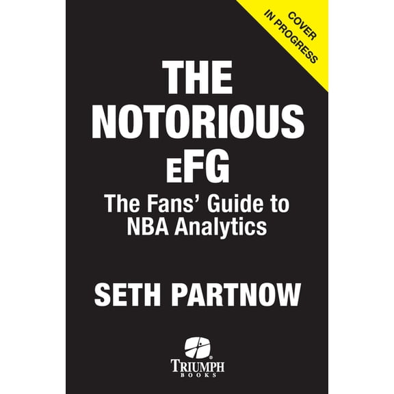 The Notorious Efg: The Fans' Guide to NBA Analytics, (Paperback)