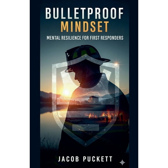 Bulletproof Mindset: Mental Resilience for First Responders, (Paperback)