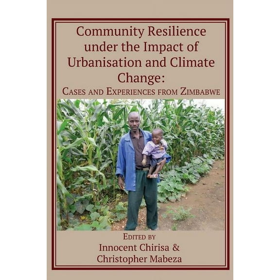 Community Resilience under the Impact of Urbanisation and Climate Change: Cases and Experiences from Zimbabwe (Paperback)