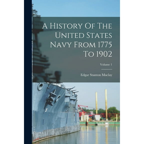 A History Of The United States Navy From 1775 To 1902; Volume 1 (Paperback)