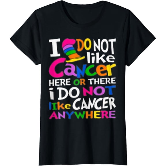 I Do Not Like Cancer Here Or There I Do Not Like Cancer T-Shirt