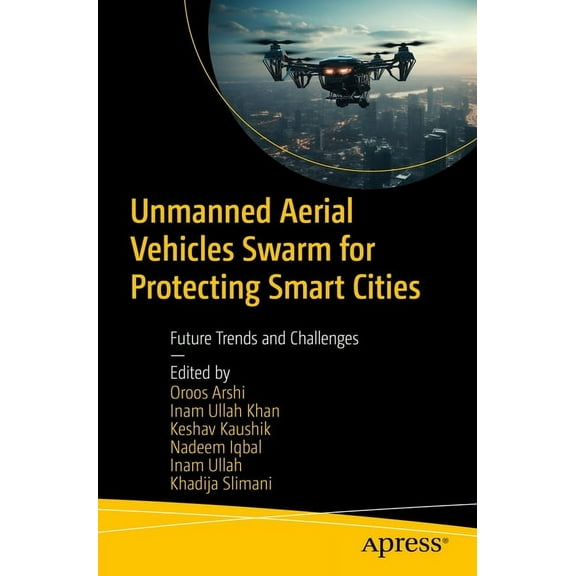 Unmanned Aerial Vehicles Swarm for Protecting Smart Cities: Future Trends and Challenges, (Paperback)