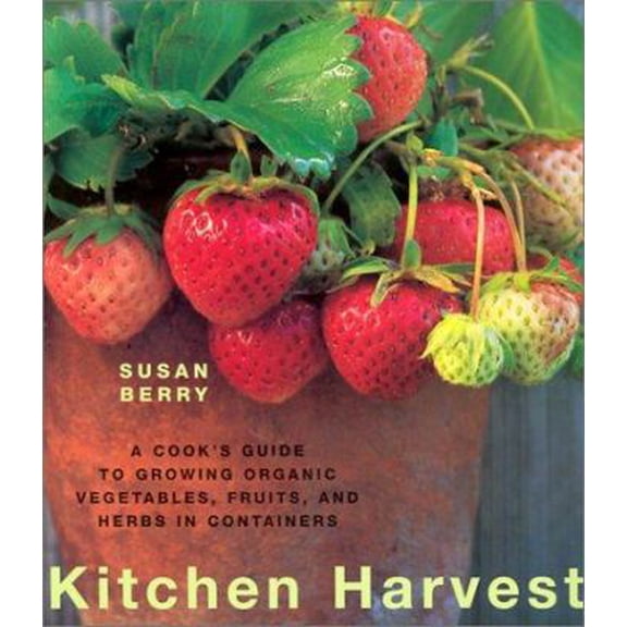 Pre-Owned Kitchen Harvest: A Cook's Guide to Growing Organic Fruits, Vegetables, and Herbs (Paperback) 1571457607 9781571457608