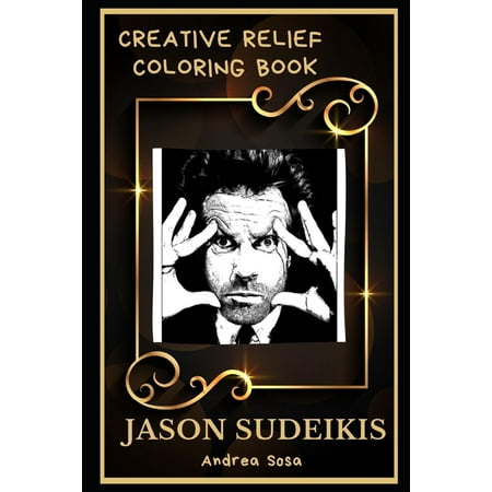 Jason Sudeikis Creative Relief Coloring Books: Jason Sudeikis Creative Relief Coloring Book: Powerful Motivation and Success, Calm Mindset and Peace Relaxing Coloring Book for Adults (Paperback)