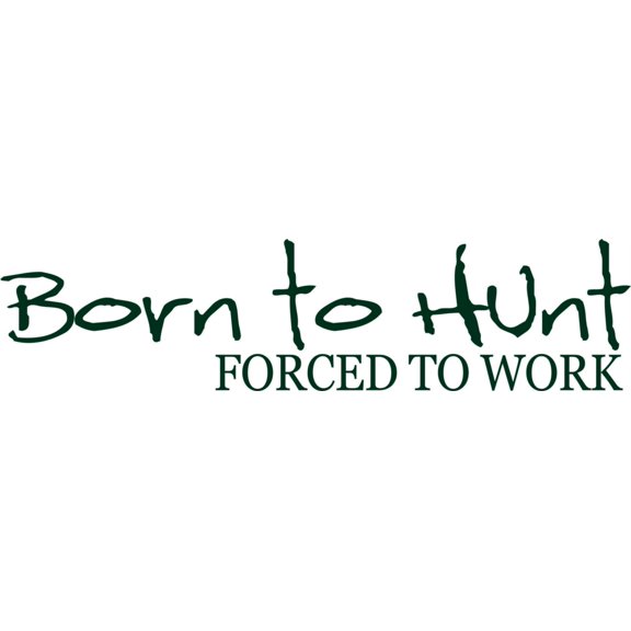 Wall Design Pieces Born To Hunt Forced To Work 6 X 24 Inches