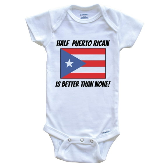 Half Puerto Rican Is Better Than None Puerto Rico Flag Funny Baby Bodysuit, 0-3 Months White