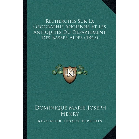 Recherches Sur La Geographie Ancienne Et Les Antiquites Du Departement Des Basses-Alpes (1842) (Paperback)