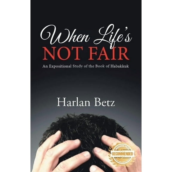 When Life's Not Fair: An Expositional Study of the Book of Habakkuk, (Paperback)