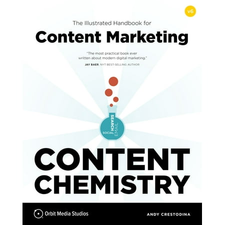 Content Chemistry, 6th Edition: : The Illustrated Handbook for Content Marketing (A Practical Guide to Digital Marketing Strategy, SEO, Social Media, Email Marketing, & Analytics) (Edition 6) (Paperback)