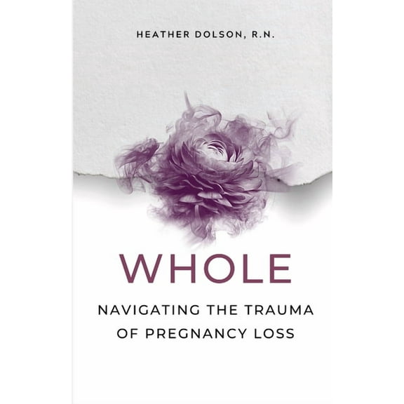 Whole: Navigating the Trauma of Pregnancy Loss, (Paperback)