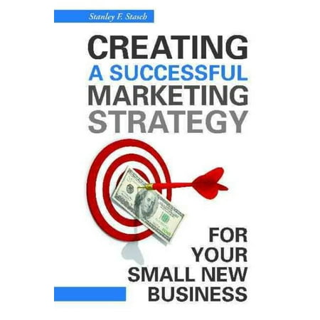 Creating a Successful Marketing Strategy for Your Small New Business (Best Marketing Strategies For Small Business)