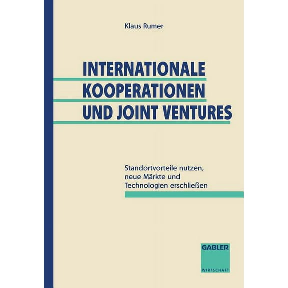 Internationale Kooperationen Und Joint Ventures: Standortvorteile Nutzen, Neue Märkte Und Technologien ErschlieÃen, (Paperback)